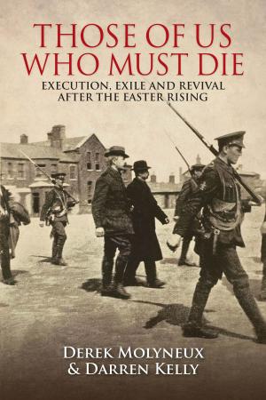 bigCover of the book Those of Us Who Must Die: Execution, Exile and Revival after the Easter Rising by 