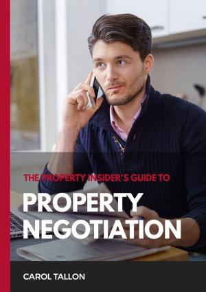 Cover of the book The Property Insider's Guide to Property Negotiation by John P Mc Manus