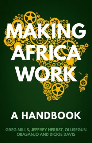 Cover of the book Making Africa Work by Greg Mills, Olusegun Obasanjo, Tendai Biti, Jeffrey Herbst