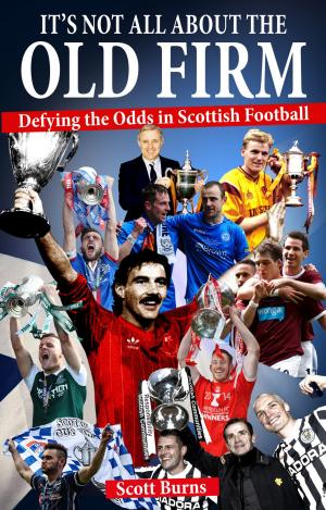 Cover of the book It's Not All About the Old Firm by John Jarrett