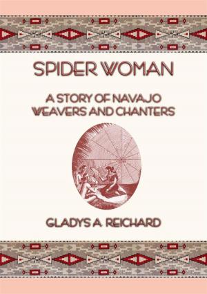 Cover of the book SPIDER WOMAN - The Story of Navajo Weavers and Chanters by Anon E. Mouse, Compiled By John Halsted