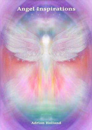 Cover of the book Angel Inspirations by Adrian Holland