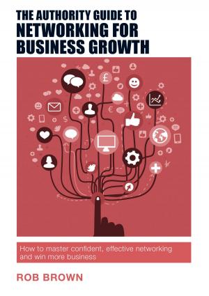 Cover of the book The Authority Guide to Networking for Business Growth by Don Munro