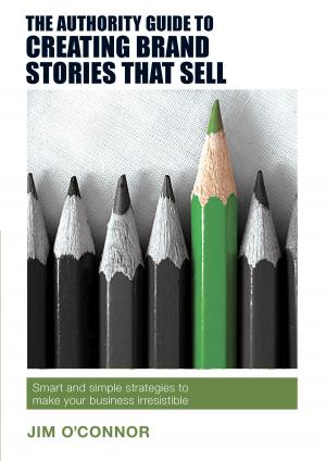 Book cover of The Authority Guide to Creating Brand Stories that Sell