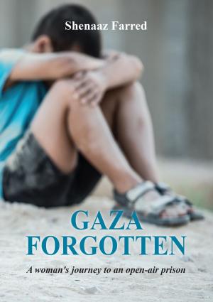 Cover of the book Gaza Forgotten - A Woman’s Journey to an Open-Air Prison by Federic One
