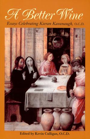 Cover of the book A Better Wine: Essays Celebrating Kieran Kavanaugh, OCD by St. Therese of Lisieux, John Clarke, OCD