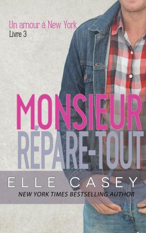 Cover of the book Un Amour à New York, t. 3 (Monsieur Répare-tout) by Elle Casey, Jade Baiser (Traductrice), Valérie Dubar (Traductrice)
