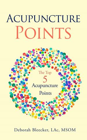 Cover of the book Acupuncture Points: The Top Five Acupuncture Points by Samantha Francis