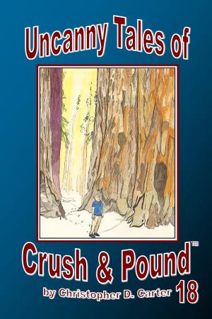 Cover of Uncanny Tales of Crush and Pound 18 by Christopher D. Carter, Christopher D. Carter