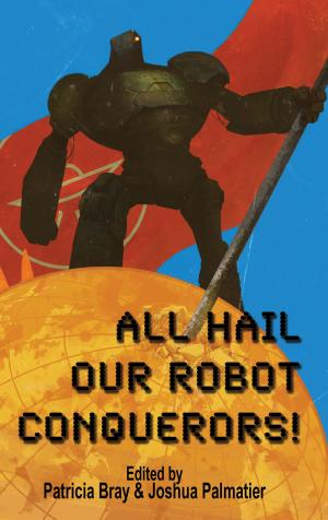 Cover of the book All Hail Our Robot Conquerors! by Steve Roach