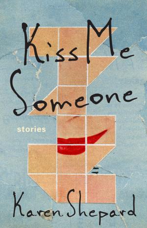 Cover of the book Kiss Me Someone: Stories by Margaret Atwood, Russell Banks, Ursula K. Le Guin, Marilynne Robinson, Wallace Stegner, Robert Stone, Jeanette Winterson