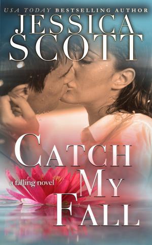 Cover of the book Catch My Fall by Jessica Scott