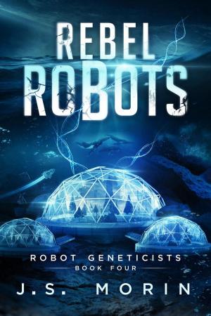 Cover of the book Rebel Robots by J.S. Morin