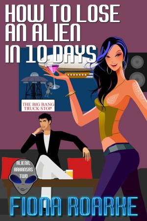 Cover of the book How to Lose an Alien in 10 Days by Rochelle French