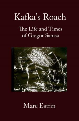 Cover of the book Kafka's Roach: The Life and Times of Gregor Samsa by Scott Archer Jones