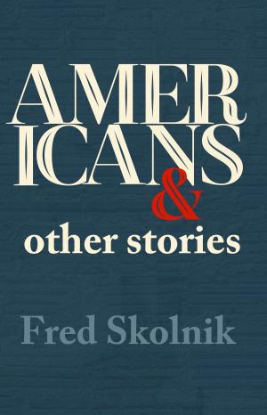 Cover of the book Americans and other stories by TC Hester, Paul Murphy, Prue Batten, David Neilson, Martin Rinehart, Lena Maye, DM Davis