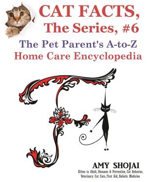 Book cover of Cat Facts, The Series #6: The Pet Parent's A-to-Z Home Care Encyclopedia