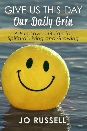 Cover of the book Give Us This Day Our Daily Grin: A Fun-Lovers Guide for Spiritual Living and Growing by Dr Valdemar Marques