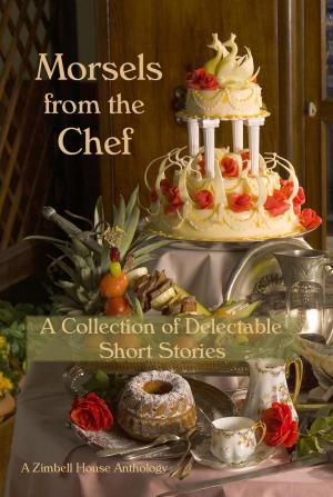 Cover of the book Morsels from the Chef by Zimbell House Publishing, Edward Ahern, Caitlin Siem, James Vescovi, John Vicary, Evelyn M. Zimmer