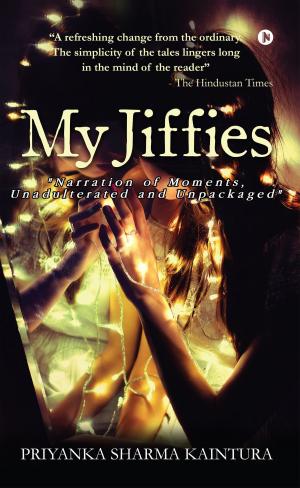 Cover of the book My Jiffies: Narration of Moments, Unadulterated and Unpackaged by Pulkit Gupta