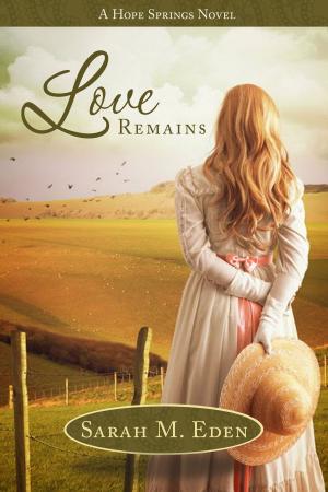 Cover of the book Love Remains by Regina Scott, Donna Hatch, Sarah M. Eden