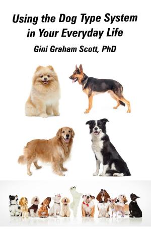 Cover of the book Using the Dog Type System in Your Everyday Life by Gini Graham Scott Ph.D.