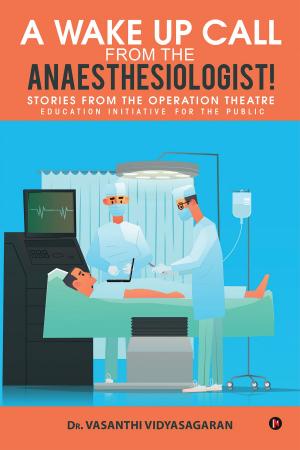 Cover of the book A Wake Up Call from the Anaesthesiologist! by Ashish Sharma
