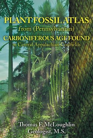 Cover of the book PLANT FOSSIL ATLAS from (Pennsylvanian) CARBONIFEROUS AGE FOUND in Central Appalachian Coalfields by JASON BOURQUE