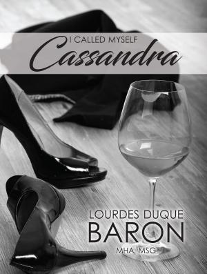 Cover of the book I Called Myself Cassandra by Gail Siler PhD