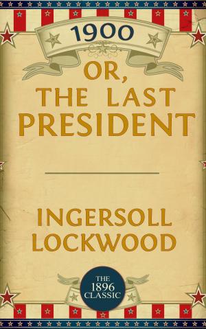 Cover of the book 1900: Or; The Last President by Edgar Allan Poe