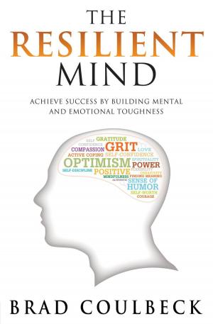 Cover of the book The Resilient Mind: Achieve Success by Building Mental and Emotional Toughness by Jeff Brown