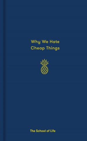 Cover of the book Why We Hate Cheap Things by The School of Life