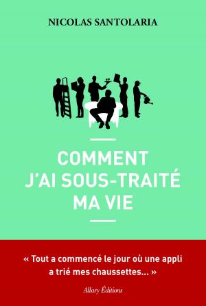 Cover of the book Comment j'ai sous-traité ma vie by Marc Giraud