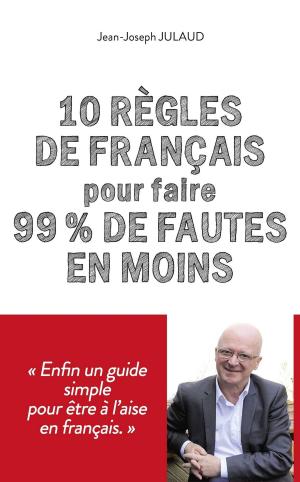Cover of the book 10 règles de français pour 99 % de fautes en moins by Bill HUGHES