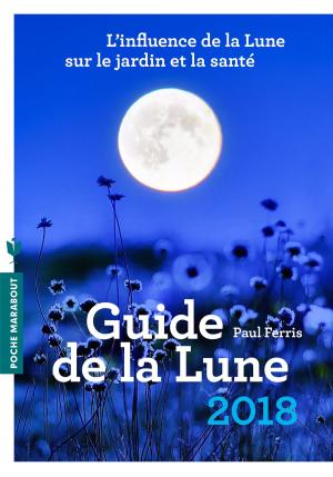 Cover of the book Le guide de la lune 2018 by Ludovic Pinton, David Lortholary, Blaise Matuidi