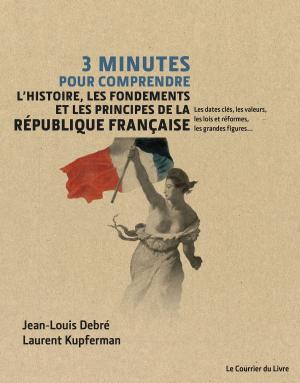 Book cover of 3 minutes pour comprendre l'histoire, les fondements et les principes de la République française