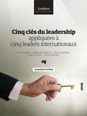 Cover of the book Cinq clés du leadership appliquées à cinq leaders internationaux by Juan-Luis Klein, Jacques L. Boucher, Annie Camus, Christine Champagne, Yanick Noiseux