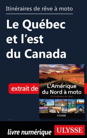 Cover of the book Itinéraires de rêve à moto - Le Québec et l’est du Canada by Julie Brodeur