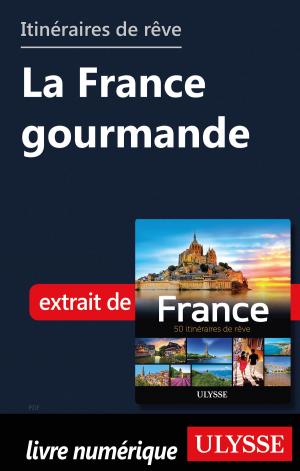 Cover of the book Itinéraires de rêve - La France gourmande by Alain Legault