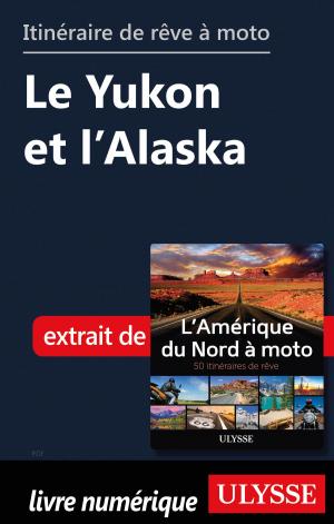 Cover of the book itinéraire de rêve à moto - Le Yukon et l’Alaska by Lorette Pierson