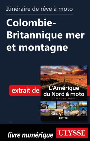 Cover of the book itinéraire de rêve moto Colombie-Britannique mer et montagne by Brian Brennan