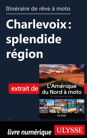 Book cover of itinéraire de rêve à moto - Charlevoix : splendide région
