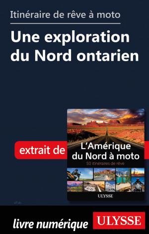 Cover of the book itinéraire de rêve à moto - Une exploration du Nord ontarien by Collectif Ulysse