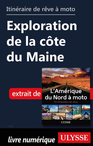 Cover of the book itinéraire de rêve à moto - Exploration de la côte du Maine by Marc Rigole