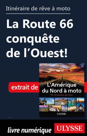 Cover of the book itinéraire de rêve à moto - La Route 66 conquête de l’Ouest! by Hélène Boyer, Odile Mongeau