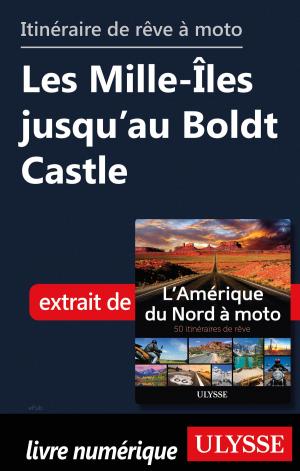 Book cover of itinéraire de rêve moto Les Mille-Îles jusqu’au Boldt Castle
