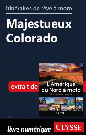 Cover of the book Itinéraires de rêve à moto - Majestueux Colorado by Collectif Ulysse, Eve Boissonnault