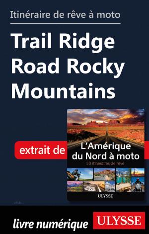 Cover of the book itinéraire de rêve à moto - Trail Ridge Road Rocky Mountains by Denise Landry, Rémi St-Gelais