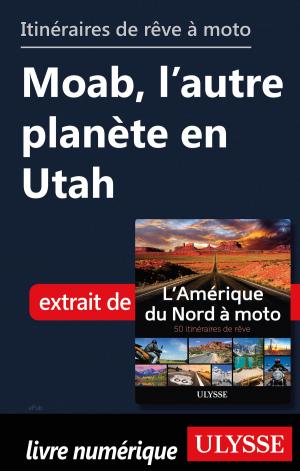 Book cover of Itinéraires de rêve à moto - Moab, l’autre planète en Utah