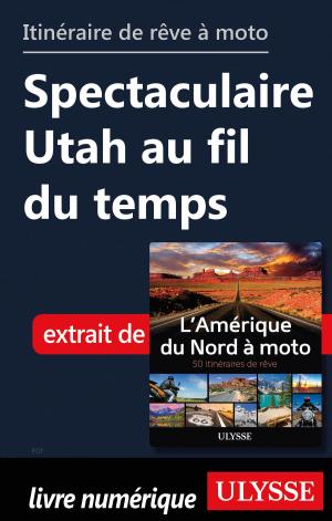 Book cover of itinéraire de rêve moto Spectaculaire Utah au fil du temps